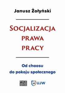 Okładka: Socjalizacja prawa pracy. Od chaosu do pokoju społecznego