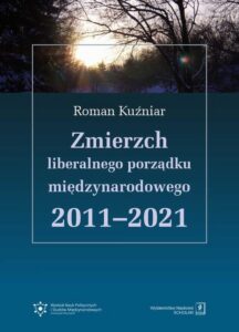 Okładka: Zmierzch liberalnego porządku międzynarodowego 2011-2021
