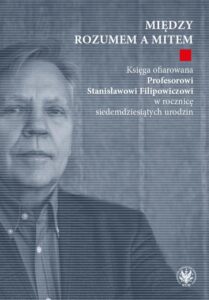 Okładka: Między rozumem a mitem. Księga ofiarowana Profesorowi Stanisławowi Filipowiczowi w rocznicę siedemdziesiątych urodzin