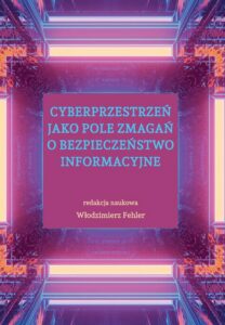 Okładka: Cyberprzestrzeń jako pole zmagań o bezpieczeństwo informacyjne