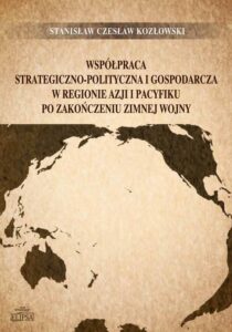 Okładka: Współpraca strategiczno-polityczna i gospodarcza w regionie Azji i Pacyfiku po zakończeniu zimnej wojny