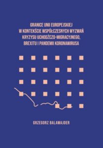 Okładka: Granice Unii Europejskiej w kontekście współczesnych wyzwań kryzysu uchodźczego, brexitu i pandemii koronawirusa