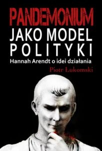 Okładka: Pandemonium jako model polityki. Hannah Arendt o idei działania