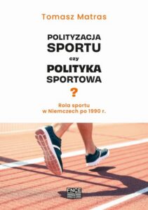 Okładka: Polityzacja sportu czy polityka sportowa? Rola sportu w Niemczech po 1990 r.