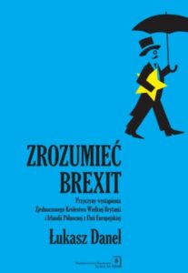 Okładka: Zrozumieć Brexit. Przyczyny wystąpienia Zjednoczonego Królestwa Wielkiej Brytanii i Irlandii Północnej z Unii Europejs
