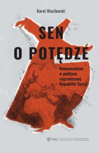 Okładka: Sen o potędze. Neoosmanizm w polityce zagranicznej Republiki Turcji