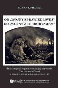 Okładka: Od "wojny sprawiedliwej" do "wojny z terroryzmem". Siła zbrojna i reglamentacja jej używania w świetle prawa międzynarodowego