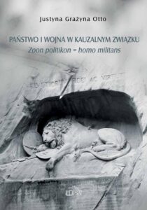 Okładka: Państwo i wojna w kauzalnym związku.. Zoon politikon = homo militans