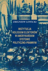 Okładka: Instytucja Kolegium Elektorów w amerykańskim systemie polityczno-prawnym