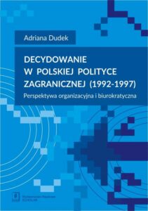 Okładka: Decydowanie w polskiej polityce zagranicznej (1992-1997). Perspektywa organizacyjna i biurokratyczna