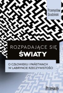 Okładka: Rozpadające się światy. O człowieku i państwach w labiryncie rzeczywistości