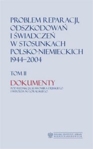 Okładka: Problem reparacji, odszkodowań i świadczeń w stosunkach polsko-niemieckich 1944-2004, tom I: Studia, tom II: Dokumenty