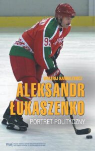 Okładka: Aleksandr Łukaszenko. Portret polityczny. Portret polityczny