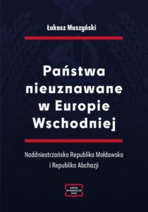 Okładka: Państwa nieuznawane w Europie Wschodniej. Naddniestrzańska Republika Mołdawska i Republika Abchazji