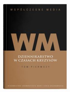 Okładka: Współczesne media. Dziennikarstwo w czasach kryzysów Tom 1