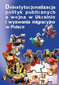 Okładka: Deinstytucjonalizacja polityk publicznych a wojna w Ukrainie i wyzwania migracyjne w Polsce