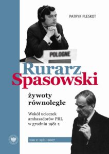 Okładka: Rurarz, Spasowski - żywoty równoległe. Wokół ucieczek ambasadorów PRL w grudniu 1981 tom 1 i 2