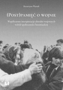 Okładka: (Post)pamięć o wojnie. Współczesne interpretacje zbrodni wojennych wśród społeczności boszniackiej