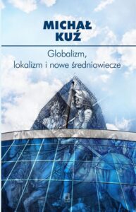 Okładka: Globalizm, lokalizm i nowe średniowiecze