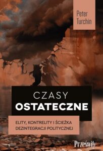 Okładka: Czasy ostateczne. Elity, kontrelity i ścieżka dezintegracji politycznej