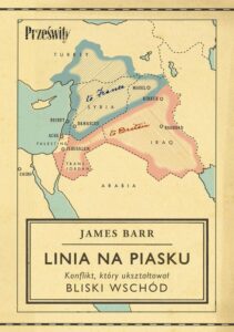 Okładka: Linia na piasku. Konflikt, który ukształtował Bliski Wschód