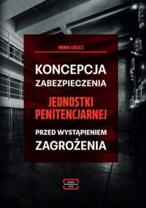 Okładka: Koncepcja zabezpieczania jednostki penitencjarnej przed wystąpieniem zagrożenia