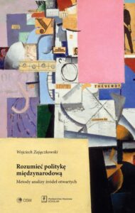 Okładka: Rozumieć politykę międzynarodową. Metody analizy źródeł otwartych