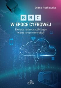 Okładka: BBC w epoce cyfrowej. Ewolucja nadawcy publicznego w erze nowych technologii
