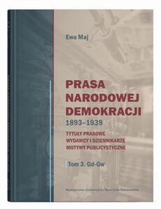 Okładka: Prasa Narodowej Demokracji 1893-1939 t.3. Tytuły prasowe, wydawcy i dziennikarze, motywy publicystyczne