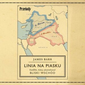 Okładka: Linia na piasku. Konflikt, który ukształtował Bliski Wschód