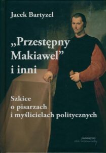 Okładka: Przestępny Makiawel i inni. Szkice o pisarzach i myślicielach politycznych. Szkice o pisarzach i myślicielach politycznych
