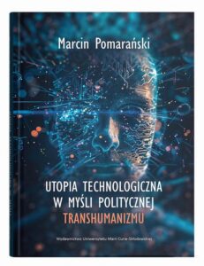 Okładka: Utopia technologiczna w myśli politycznej transhumanizmu