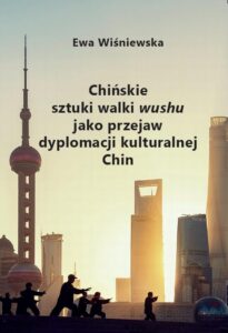 Okładka: Chińskie sztuki walki wushu jako przejaw dyplomacji kulturalnej Chin