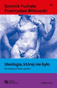 Okładka: Ideologia, której nie było. Kto straszy w Polsce "gender"