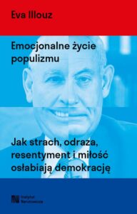 Okładka: Emocjonalne życie populizmu. Jak strach, odraza, resentyment i miłość osłabiają demokrację