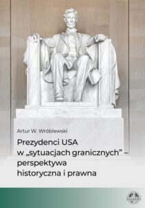 Okładka: Prezydenci USA w „sytuacjach granicznych” – perspektywa historyczna i prawna