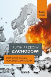 Okładka: Putin przeciw Zachodowi. Francuska analiza rosyjskiego zagrożenia