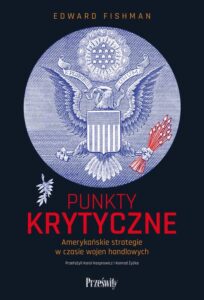 Okładka: Punkty krytyczne. Amerykańskie strategie w czasie wojen handlowych
