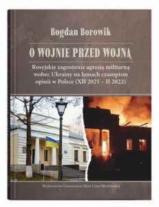 Okładka: O wojnie przed wojną. Rosyjskie zagrożenie agresją militarną wobec Ukrainy na łamach czasopism opinii w Polsce (XII 2021 – II 2022)