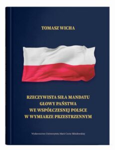 Okładka: Rzeczywista siła mandatu głowy państwa we współczesnej Polsce w wymiarze przestrzennym