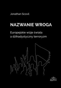 Okładka: Nazwanie wroga.. Europejskie wizje świata a dżihadystyczny terroryzm