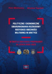 Okładka: POLITYCZNE I EKONOMICZNE UWARUNKOWANIA ROZBUDOWY ROSYJSKIEJ OBECNOŚCI MILITARNEJ W ARKTYCE W ŚWIETLE ROSYJSKIEJ PROPAGANDY W LATACH 2005–2025