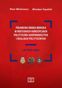 Okładka: PÓŁNOCNA DROGA MORSKA W ROSYJSKICH KONCEPCJACH POLITYCZNO-GOSPODARCZYCH I REALIACH POLITYCZNYCH LAT 2010–2025