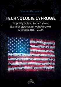 Okładka: Technologie cyfrowe w polityce bezpieczeństwa Stanów Zjednoczonych Ameryki w latach 2017-2024