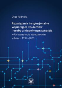 Okładka: Rozwiązania instytucjonalne wspierające studentów i osoby z niepełnosprawnością w Uniwersytecie Warszawskim w latach 1997-2023