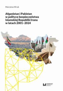 Okładka: Afganistan i Pakistan w polityce bezpieczeństwa Islamskiej Republiki Iranu w latach 2001-2024
