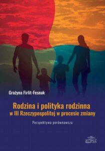 Okładka: Rodzina i polityka rodzinna w III Rzeczypospolitej w procesie zmiany. Perspektywa porównawcza