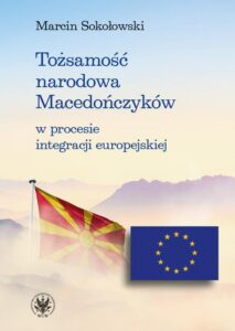 Okładka: Tożsamość narodowa Macedończyków w procesie integracji europejskiej