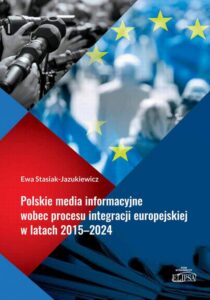 Okładka: Polskie media informacyjne wobec procesu integracji europejskiej w latach 2015–2024