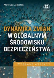 Okładka: Dynamika zmian w globalnym środowisku bezpieczeństwa. Wybrane aspekty